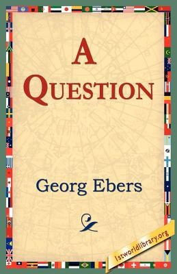A Question by Ebers, Georg