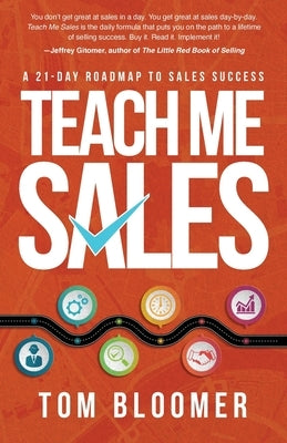Teach Me Sales: A 21-Day Roadmap to Sales Success by Bloomer, Tom