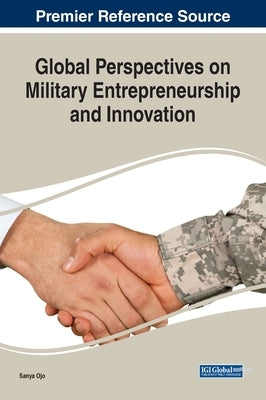 Global Perspectives on Military Entrepreneurship and Innovation by Ojo, Sanya