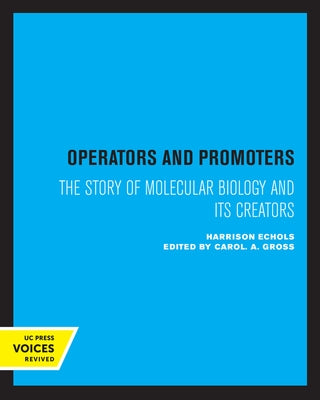 Operators and Promoters: The Story of Molecular Biology and Its Creators by Echols, Harrison G.