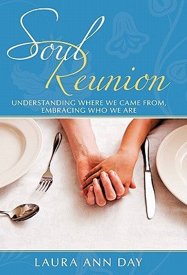 Soul Reunion: Understanding Where We Came From, Embracing Who We Are by Day, Laura Ann