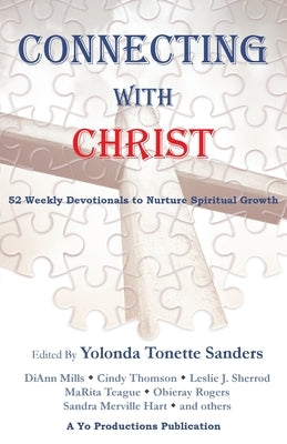 Connecting with Christ: 52 Weekly Devotionals to Nurture Spiritual Growth by Sanders, Yolonda Tonette