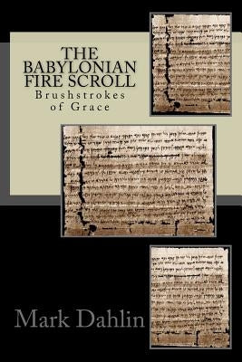 The Babylonian Fire Scroll: Brushstrokes of God's Grace by Vaughn, Kate