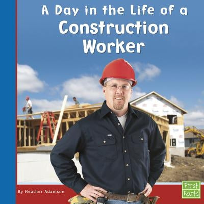 A Day in the Life of a Construction Worker by Adamson, Heather