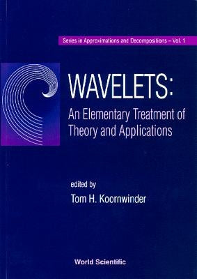 Wavelets: An Elementary Treatment of Theory and Applications by Koornwinder, Tom H.