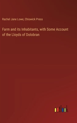 Farm and its Inhabitants, with Some Account of the Lloyds of Dolobran by Lowe, Rachel Jane