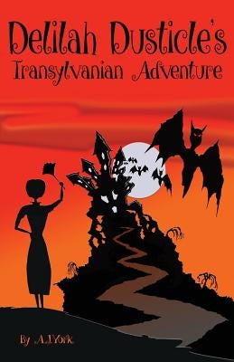 Delilah Dusticle's Transylvanian Adventure: A Magical Fantasy Series for Children Ages 8-12 (the Delilah Dusticle Adventures.) by Childs, Gavin