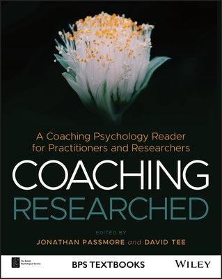 Coaching Researched: A Coaching Psychology Reader for Practitioners and Researchers by Passmore, Jonathan