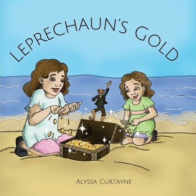 Leprechaun's Gold: A picture book about leprechaun magic by Curtayne, Alyssa