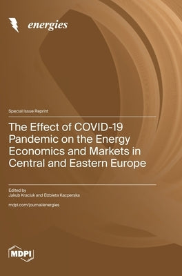 The Effect of COVID-19 Pandemic on the Energy Economics and Markets in Central and Eastern Europe by Kraciuk, Jakub