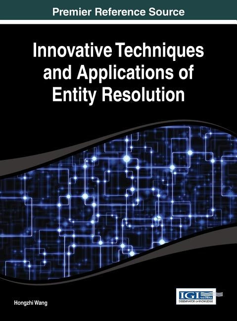 Innovative Techniques and Applications of Entity Resolution by Wang, Hongzhi