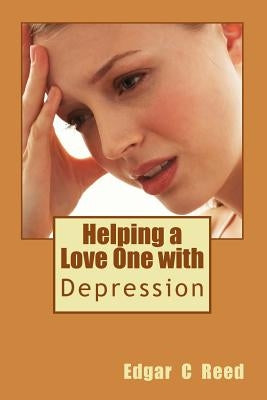 Helping a Love One with Depression by Reed, Edgar C.