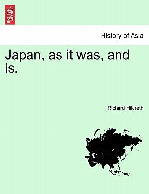Japan, as it was, and is. by Hildreth, Richard