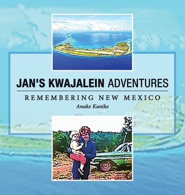 Jan's Kwajalein Adventures: Remembering New Mexico by Kanike, Anake