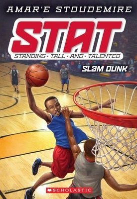 Slam Dunk (Stat: Standing Tall and Talented #3): Standing Tall and Talented Volume 3 by Stoudemire, Amar'e