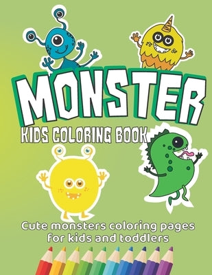 Monster Kids Coloring Book: Cute monsters coloring pages for kids and toddlers by Singh, Jag