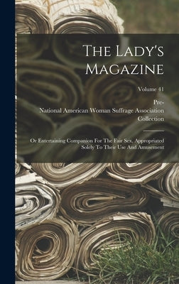 The Lady's Magazine: Or Entertaining Companion For The Fair Sex, Appropriated Solely To Their Use And Amusement; Volume 41 by Pre-1801 Imprint Collection (Library of