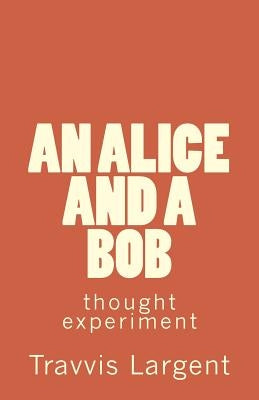 An Alice and A Bob by Largent, Travvis