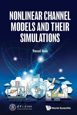 Nonlinear Channel Models and Their Simulations by Guo, Yecai