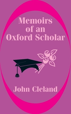 Memoirs of an Oxford Scholar by Cleland, John