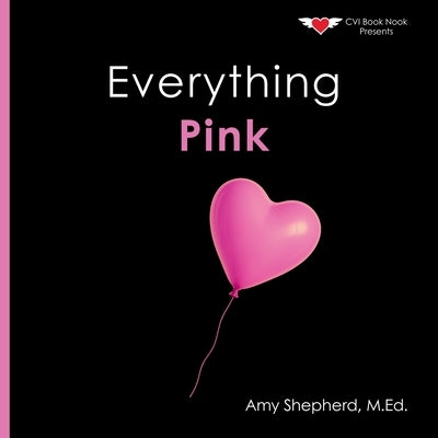 Everything Pink: A joyful real-image concept book designed for every learner by Shepherd, M. Ed Amy