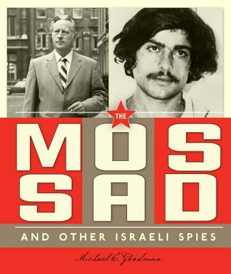 The Mossad and Other Israeli Spies by Goodman, Michael E.