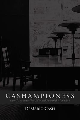 Cashampioness: How To Achieve The Unlimited Potential Within You by Cash, Demario