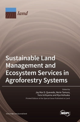 Sustainable Land Management and Ecosystem Services in Agroforestry Systems by Quevedo, Jay Quevedo Mar D.