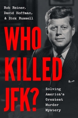 Who Killed Jfk?: Solving America's Greatest Murder Mystery by Reiner, Rob
