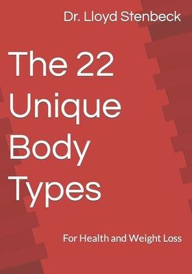 The 22 Unique Body Types: For Health and Weight Loss by Stenbeck, Lloyd