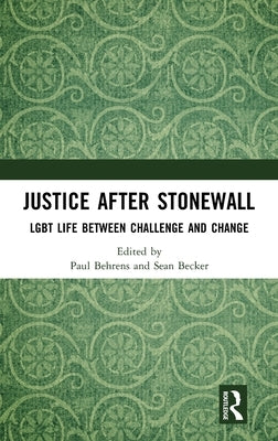 Justice After Stonewall: LGBT Life Between Challenge and Change by Behrens, Paul