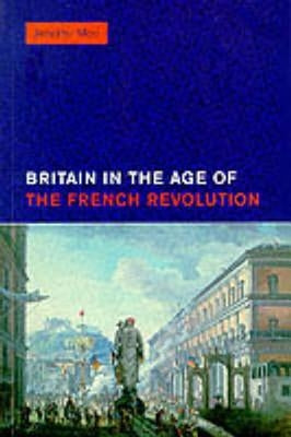 Britain in the Age of the French Revolution: 1785 - 1820 by Mori, Jennifer