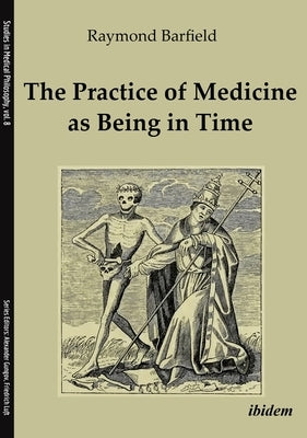 The Practice of Medicine as Being in Time by Barfield, Raymond C.