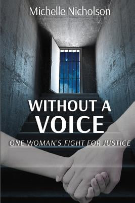 Without A Voice: One Woman's Fight For Justice by Nicholson, Michelle