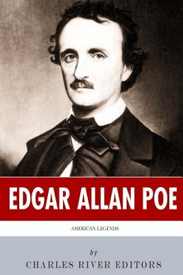 American Legends: The Life of Edgar Allan Poe by Charles River Editors