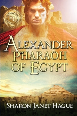 Alexander, Pharaoh of Egypt by Hague, Sharon Janet