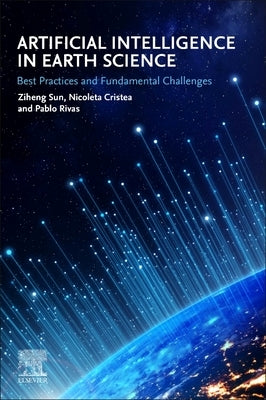 Artificial Intelligence in Earth Science: Best Practices and Fundamental Challenges by Sun, Ziheng