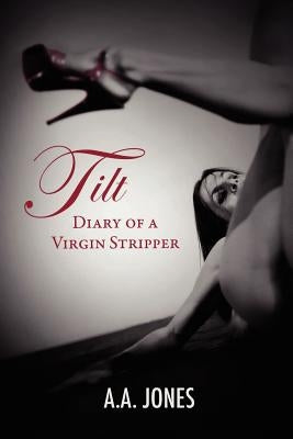 Tilt Diary of a Virgin Stripper by Jones, A. A.
