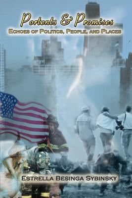 Portents & Promises: Echoes of Politics, People, and Places by Sybinsky, Estrella Besinga