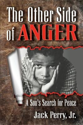 The Other Side of Anger: A Son's Search for Peace by Perry, Jr. Jack