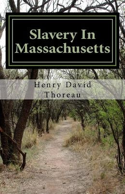Slavery In Massachusetts by Thoreau, Henry David