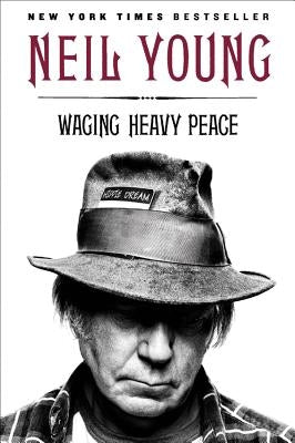 Waging Heavy Peace: A Hippie Dream by Young, Neil