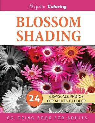 Blossom Shading: Grayscale Photo Coloring Book for Grown Ups by Coloring, Majestic