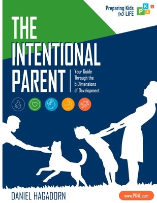 The Intentional Parent: Your Guide Through the 5 Dimensions of Development by Hagadorn, Daniel M.