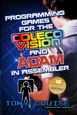 Programming Games for the ColecoVision and Adam In Assembler by Cruise, Tony