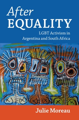 After Equality: LGBT Activism in Argentina and South Africa by Moreau, Julie