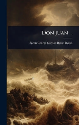 Don Juan ... by Baron George Gordon Byron Byron