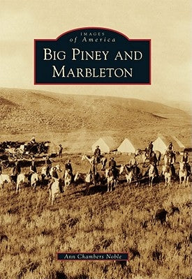 Big Piney and Marbleton by Noble, Ann Chambers