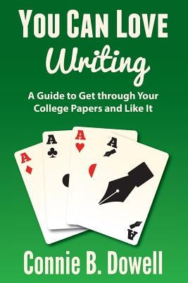 You Can Love Writing: A Guide to Get through Your College Papers and Like It by Dowell, Connie B.