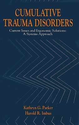 Cumulative Trauma Disorders: Current Issues and Ergonomic Solutions: A Systems Approach by Parker, Kathryn G.